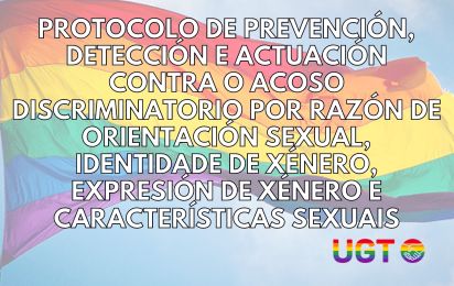 Protocolo de prevención, detección e actuación contra o acoso discriminatorio por razón de orientación sexual, identidade de xénero, expresión de xénero e características sexuais elaborado por UGT