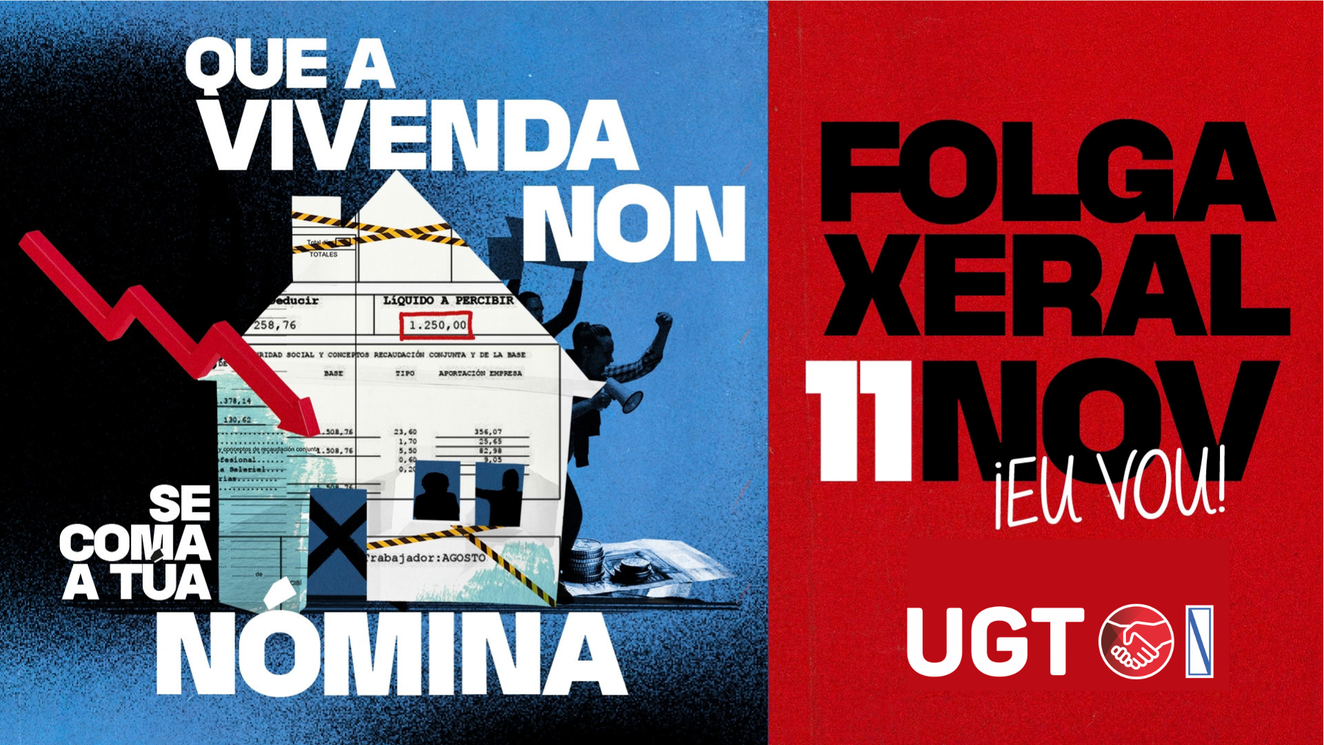 Cartaz 11 N : A imaxe está dividida pola metade, a metade esquerda é de cor azul e ten dibuxada unha casa e unha línea dunha gráfica, leva o texto: "Que a vivenda non se coma a túa nómina. O lado dereito é de cor vermella e ten escrito " Folga Xeral 11 NOV : Eu vou! "