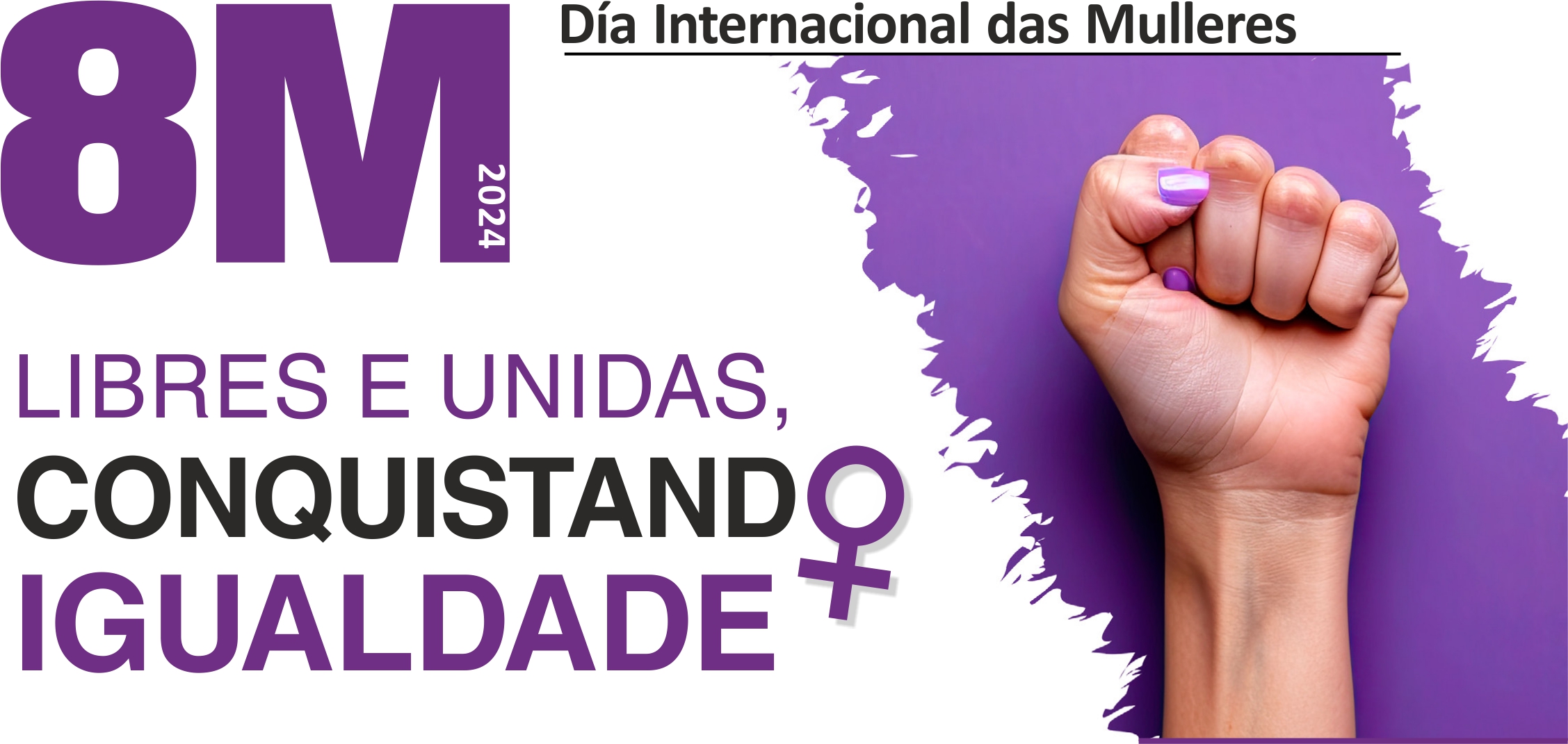 Imaxe dun puño en alto diante dunha franxa morada. Na esquerda pon 8M, Libres e Unidoas, conquistando a Igualdade